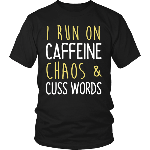 I run on caffeine chaos & cuss words unisex tee