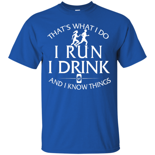 Running t shirt: That's What I Do I Run I Drink and I Know Thing