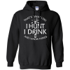 Hunting Shirt: That's What I Do I Hunt I Drink and I Know Things
