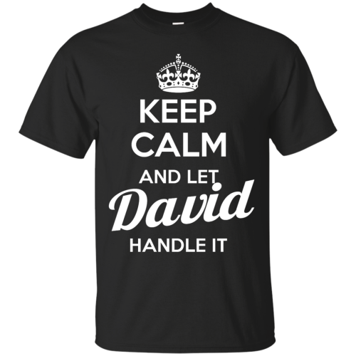 Name Shirts: Keep Calm and Let David Handle it