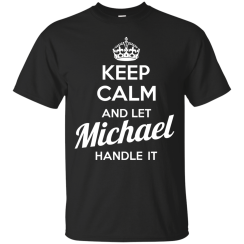 Name Shirts: Keep calm and let Michael handle it