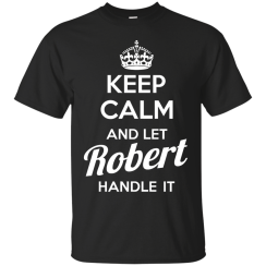 Name Shirts: Keep calm and let Robert handle it