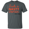 Such A Nasty Woman Who Votes Shirt