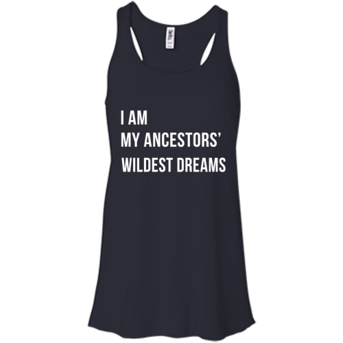 I am my ancestor wildest dreams t shirt