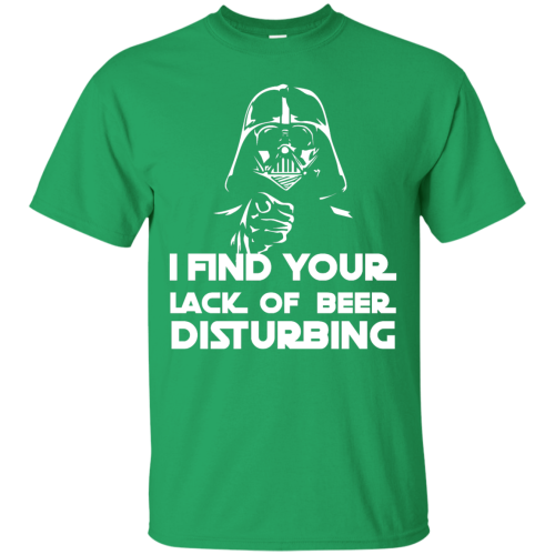 Star War: I Find Your Lack Of Beer Disturbing Irish T Shirt