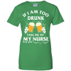 St Patrick's Day: If I Am Too Drunk Take Me To My Nurse T Shirt