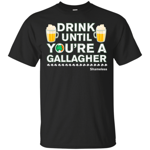 Drink Until You Are A Gallagher Shameless T Shirt