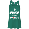 St Patrick's Day: Safety First Drink With A Nurse T Shirt