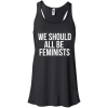 We Should All Be Feminist T Shirt, Hoodies, Tank