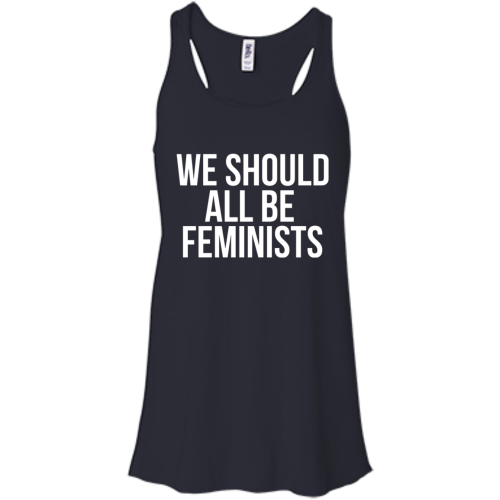 We Should All Be Feminist T Shirt, Hoodies, Tank