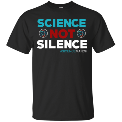Science Not Silence, Science March T-Shirt, Hoodies