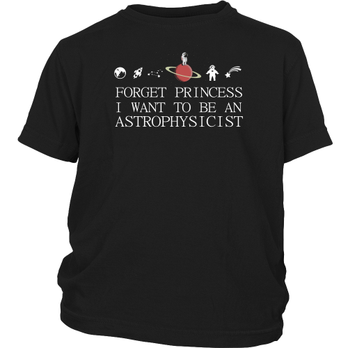 Forget Princess I Want To Be An Astrophysicist Kids T Shirt