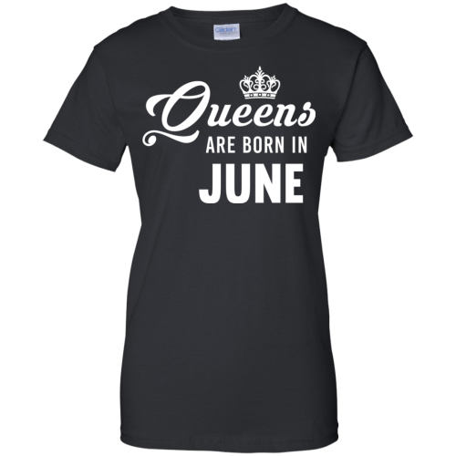 Queens Are Born In June T Shirt, Tank Top, Hoodies