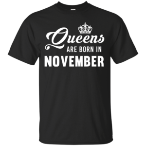 Queens Are Born In November T-Shirt, Tank Top, Hoodies