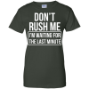 Don’t Rush Me I’m Waiting For The Last Minute T Shirt, Hoodies, Tank