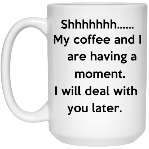 My Coffee And I Are Having A Moment Coffee Mug