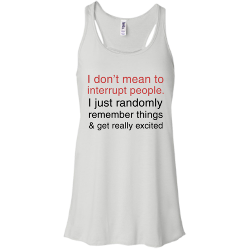 I don't mean to interrupt people shirt (T shirt, tank top, sweater)