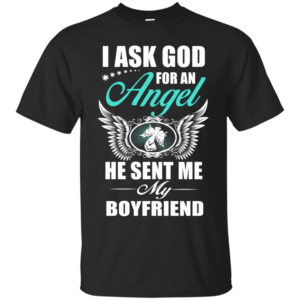 I Ask God For An Angel He Sent Me My Boyfriend T-Shirt