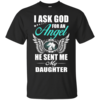 I Ask God For An Angel He Sent Me My Daughter T-Shirt
