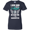I Ask God For An Angel He Sent Me My Daughter T Shirt