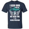 I Ask God For An Angel He Sent Me My Girlfriend T Shirt