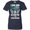 I Ask God For An Angel He Sent Me My Girlfriend T Shirt
