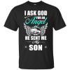 I Ask God For An Angel He Sent Me My Son T Shirt