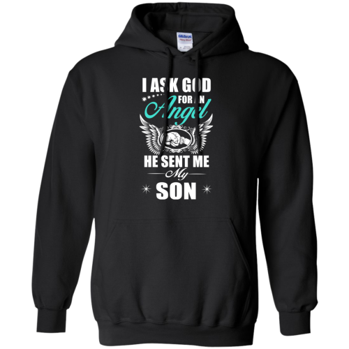 I Ask God For An Angel He Sent Me My Son T Shirt