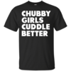 Chubby Girls Cuddle Better T Shirts & Hoodies