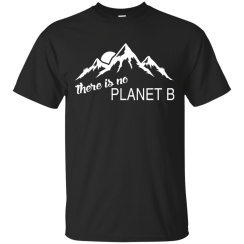 Earth Day 2017: There Is No Planet B T-Shirts & Hoodies