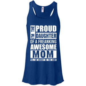Proud Daughter Of A Freaking Awesome Mom T-Shirts & Hoodies