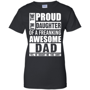 Proud Daughter Of A Freaking Awesome Dad T-Shirts & Hoodies