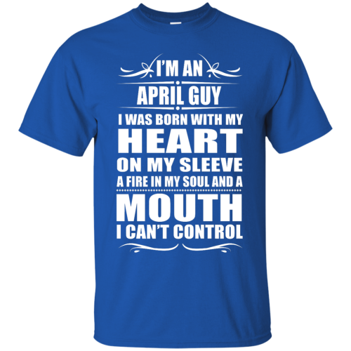 I'm an April Guy I Was Born With My Heart T Shirt