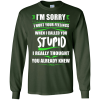 I'm Sorry I Hurt Your Feelings When I Called You Stupid T Shirts