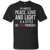 I'm Mostly Peace Love And Light & A Little T Shirts, Tank Top & Hoodies