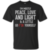 I'm Mostly Peace Love And Light & A Little T-Shirts, Tank Top & Hoodies