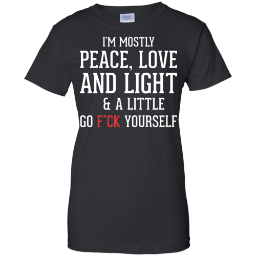 I'm Mostly Peace Love And Light & A Little T Shirts, Tank Top & Hoodies