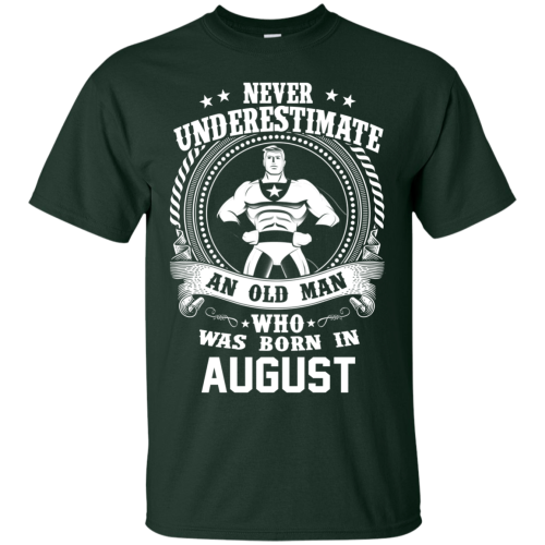 Never Underestimate An Old Man Who Was Born In August T Shirts