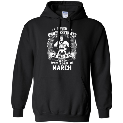 Never Underestimate An Old Man Who Was Born In March T Shirts