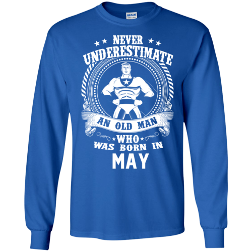 Never Underestimate An Old Man Who Was Born In May T Shirts
