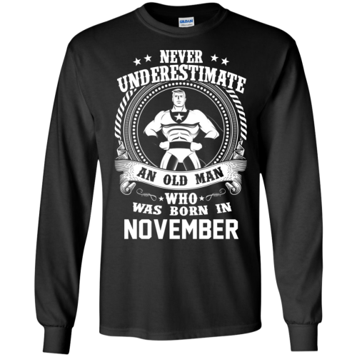 Never Underestimate An Old Man Who Was Born In November T Shirts