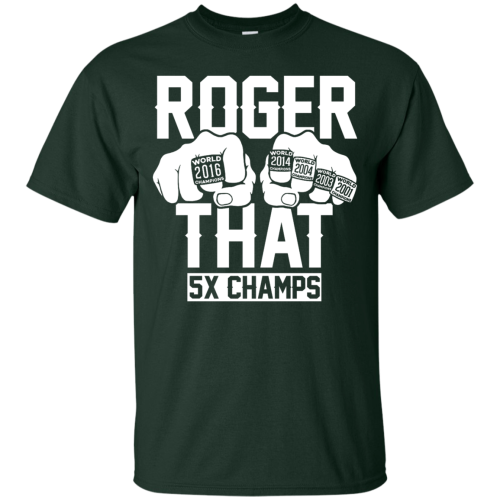 Roger That 5X Champs T Shirts, Hoodies, Tank