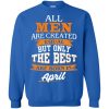 John Cena: All Men Are Created Equal But Only The Best Are Born In April T Shirts