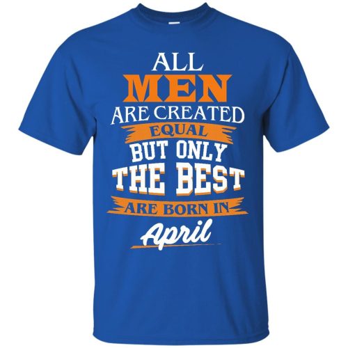 John Cena: All Men Are Created Equal But Only The Best Are Born In April T Shirts