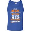 John Cena: All Men Are Created Equal But Only The Best Are Born In December T Shirts