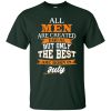 John Cena: All Men Are Created Equal But Only The Best Are Born In July T Shirts