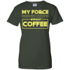 Star Wars: My Force Does Not Awaken Without Coffee T Shirts