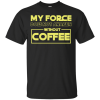 Star Wars: My Force Does Not Awaken Without Coffee T Shirts