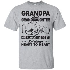 Grandpa and Granddaughter Not Always Eye To Eye But Always Heart To Heart T-Shirts