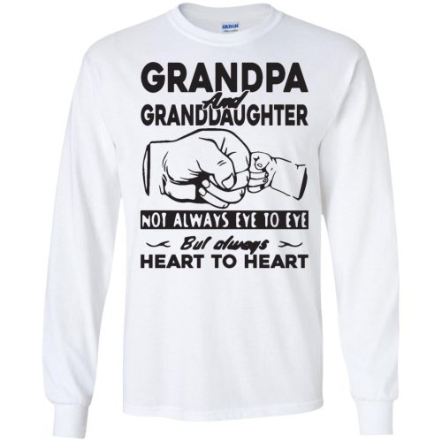 Grandpa and Granddaughter Not Always Eye To Eye But Always Heart To Heart T Shirts
